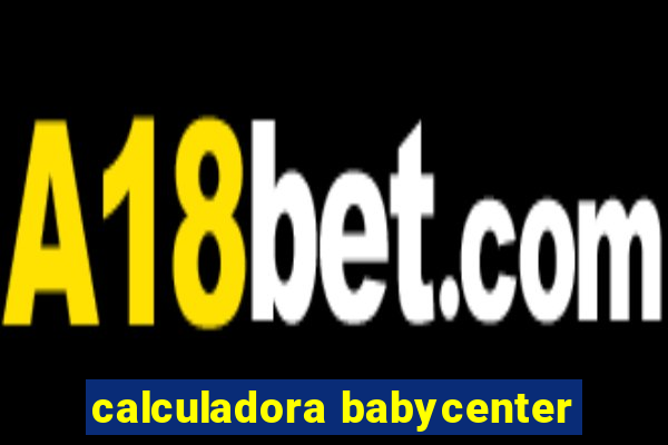 calculadora babycenter